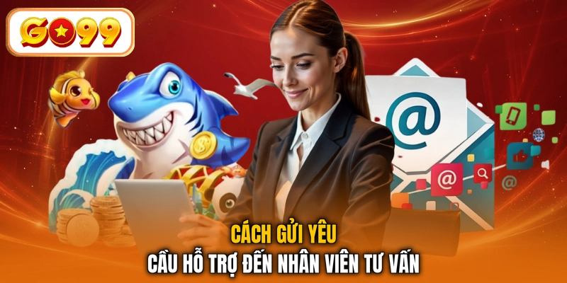 Cách gửi yêu cầu hỗ trợ đến nhân viên tư vấn