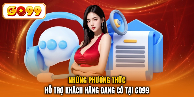Những phương thức hỗ trợ khách hàng đang có tại GO99